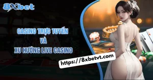 Casino Trực Tuyến Và Xu Hướng Trò Chơi Sống (Live Casino)