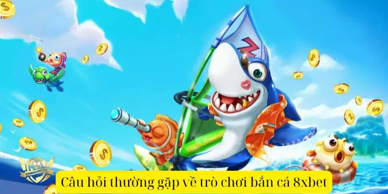 Câu hỏi thường gặp về trò chơi bắn cá 8xbet